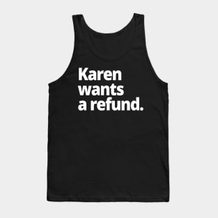 Karen wants a refund. Tank Top